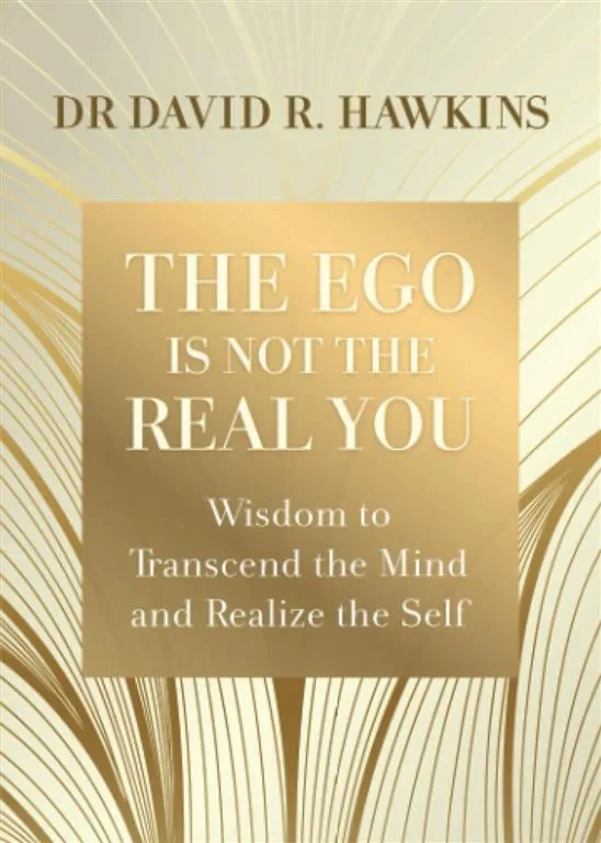The Ego Is Not the Real You: Wisdom to Transcend the Mind an