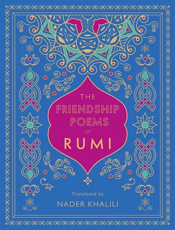 The Friendship Poems of Rumi (Translated by Nader Khalili)
