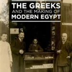 The Greeks And The Making of Modern Egypt