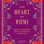 The Heart of Rumi: Poems of Friendship, Love, and Spiritual