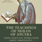 The Teachings of Neilos of Ancyra: Three Essential Works from Early Christianity