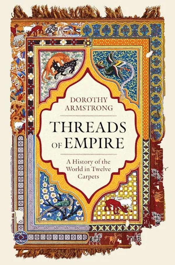 Threads Of Empire: A History of the World in Twelve Carpets