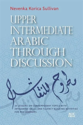 Upper Intermediate Arabic through Discussion: 20 Lessons on