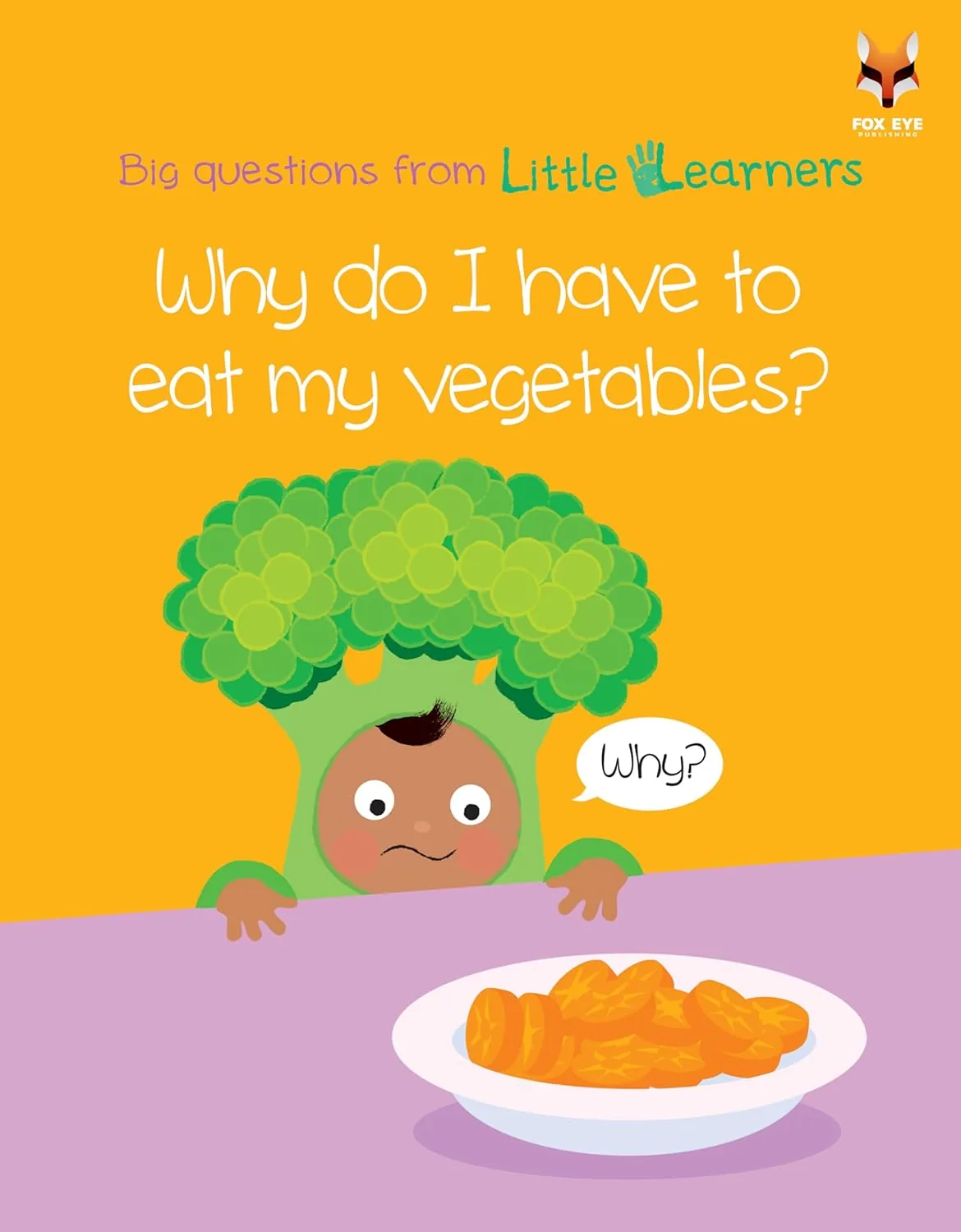 Why do I have to eat my vegetables? Big Questions from Little Learners