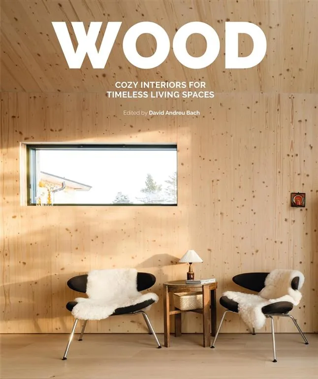 Wood: Cozy Interiors for Timeless Living Spaces