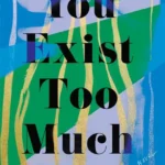 You Exist Too Much